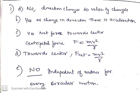 D a) No direction changes so velocity changes b) Yes as change in denection there is acceleration Y es Net forme towards cent