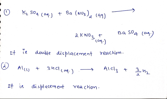 Kz 504 (aq.) Ba (NO3)2 (99) + BaSO4 (as) 2 KNO3 + (cm.) It is double displacement reachon. a Al(s) + 3HCl (ag. ) Alch & 3 H2