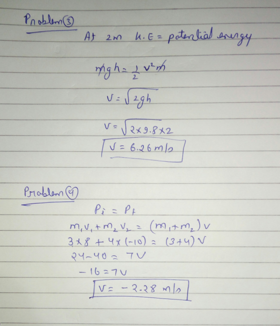 Problem 3 At 2m 4. E = potential bergy nigh: 2 vrh V: Vagh V- Sex 9.8x2 IV = 6.26 mb Problem @ Pi=PA mv, tm, V = (mitm) v. 3x