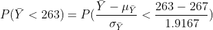P(\bar{Y}<263)=P(\frac{\bar{Y}-\mu_{\bar{Y}}}{\sigma_{\bar{Y}}}<\frac{263-267}{1.9167})