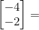\begin{bmatrix} -4\\ -2 \end{bmatrix}=