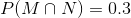 P(M\cap N)=0.3