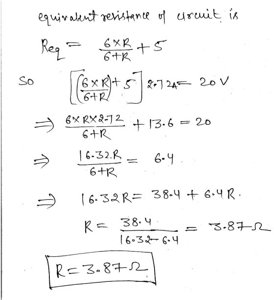 equivalent resistance of circuit is Req - GXR15 so ex P) + 5 72727 201 (6+R/ 6XRX2-12 + 13.6 = 20 6+R = 16-32.B = 64 6+R 16.3