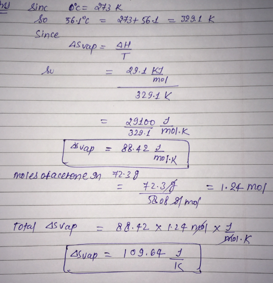 sinc so doc= 273K 56.1°C = 273+56-1 = 329.1K since Asvap = Svap = AH T = 29.1. kat mol 3 29.1K = 29100 I 329. Į molok evap =