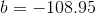 b= -108.95