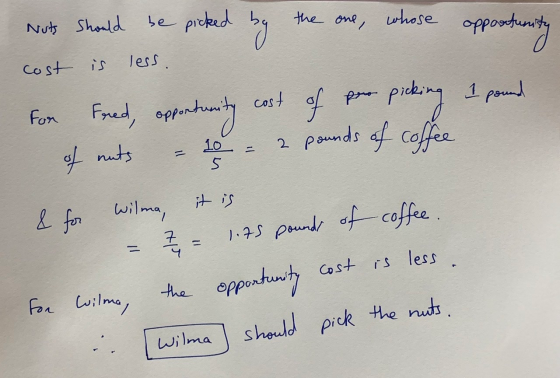 the one, whose Nuts should be picked by opportunity less cost is 1 pound For Fred, opportus atunity cost of pro picking 2 pou