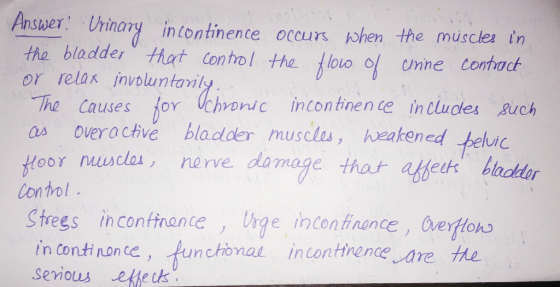 Ansver Uhinary in continence occurs phen the musclea tn the bladder that control the lo o Unne Contact or relar involuntaiy T