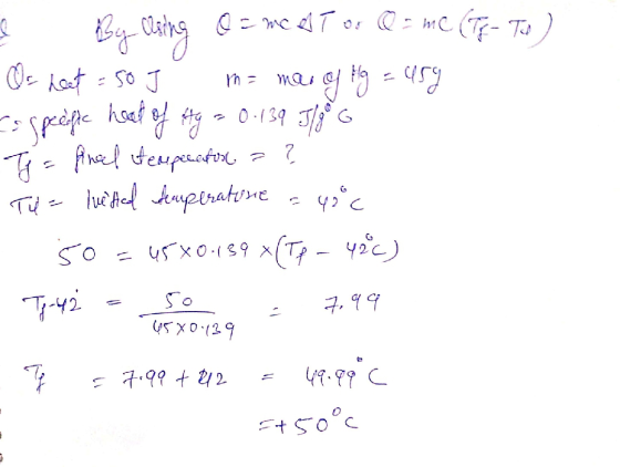 { By cling = wedi Tor Q = me (TE-to) Of heet = 50 J m = man of g = u59 es specific head of g = 0.139 J/g 6 Tj = final tempera