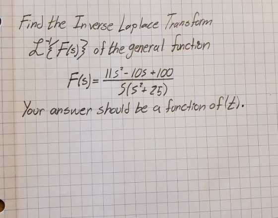 Find the Ivesm s) of the general F(S)= IIS-los +100 Your answer should be a fonction of retns fom tncton 1 t( 2