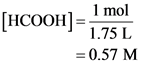 [HCOOH) = 1,75L
u_ 1 mol
= 0.57 M