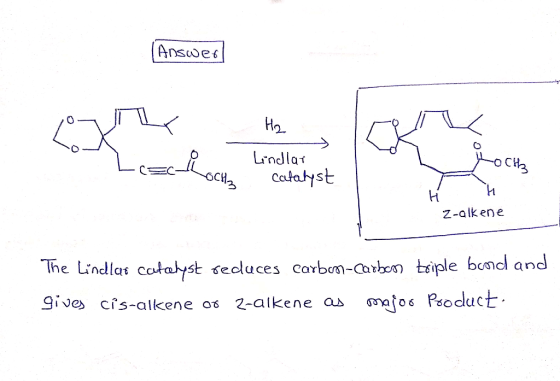 (Answer Но Lindlar catalyst i OCH - CC- OCH₂ Z-alkene The Lindlat catalyst reduces Carbon-Carbon triple board and gives cis-a