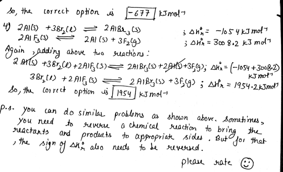 So, the correct option is - 677 kJ molt 4) 2Al(s) +3Bryles ² 2 Albr, (S) ; Dhr = 1054 kJ molt 2A1FC 2Al(s) + 3529) ; DH = 300