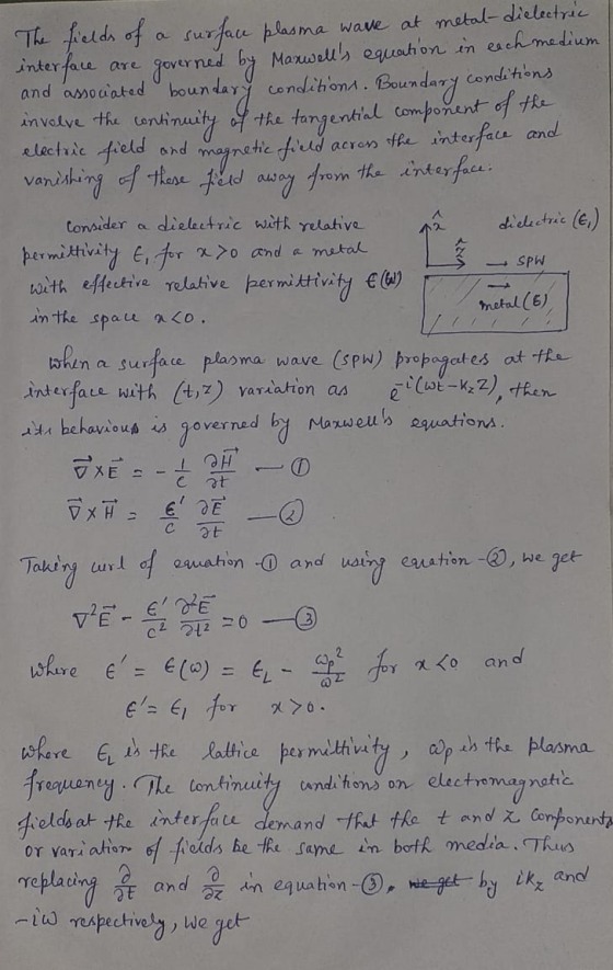 dielectric The fields of a surface plasma wave at metal-dielectric interface are governed by Maxwells equation in each mediu