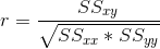 r=\frac{SS_{xy}}{\sqrt{SS_{xx}*SS_{yy}}}