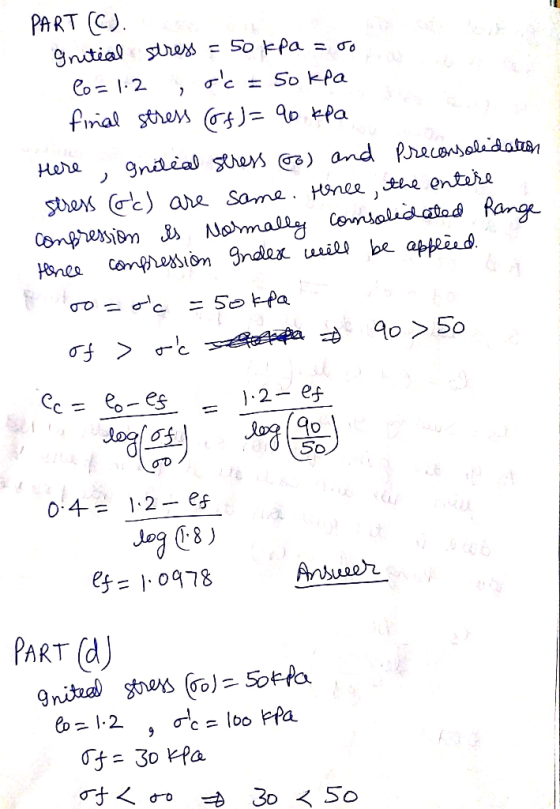 PART (C). Initial stress = 50 kPa = 00 Co=1.2 , rc = 50 kPa final stress (85)=90 kPa Here, gnitial seress (6) and preconsolid