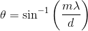 \theta =\sin ^{-1}\left ( \frac{m\lambda }{d} \right )