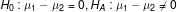 Ho: 41 - 42 = 0, HA : 441-420