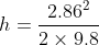 h=\frac{2.86^{2}}{2\times 9.8}