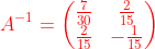 {\color{Red} A^{-1}=\begin{pmatrix}\frac{7}{30}&\frac{2}{15}\\ \frac{2}{15}&-\frac{1}{15}\end{pmatrix}}
