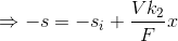 \Rightarrow -s=-s_{i}+\frac{Vk_{2}}{F}x