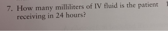 7. How many milliliters of IV fluid is the patient receiving in 24 hours?