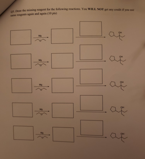 the missing reagent for the following reactions. You WILL NOT get any credit if you use Q3. Draw the missing reagent for the