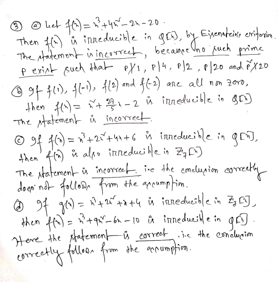 O @ liet fra) = 5+4624-20 Then f(2) ů inreducible in grm, by Eisensteins criterim. The statement is incorrect, because no su