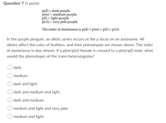Question 7 (1 point) p(d) - dark-purple p(m) = medium-purple p(1) = light-purple p(vl)= very pale purple. The order of domina