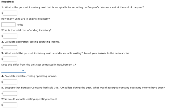 Required: 1. What is the per-unit inventory cost that is acceptable for reporting on Borquess balance sheet at the end of th