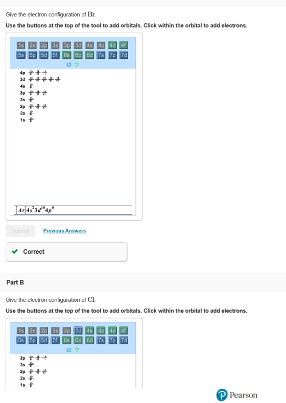 Give the electron configuration of Br Use the buttons at the top of the tool to add orbitals. Click within the orbital to add