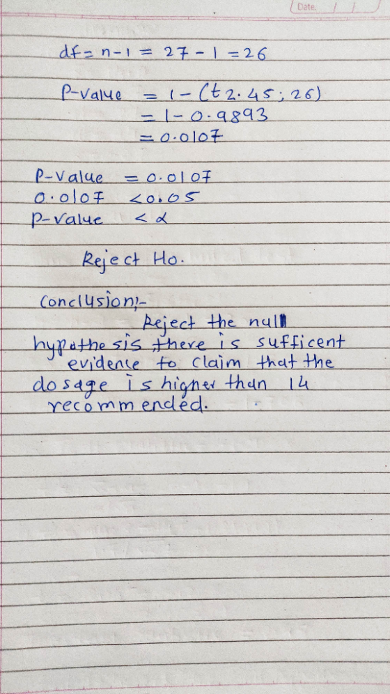 Date dfan-1 = 27 - 1 = 26 P-value = 1-Ct2.45; 26). = -0.9893 =00107 P-value o.olor p-value = 0.0107 <0.05 <a - Reject Ho. Con