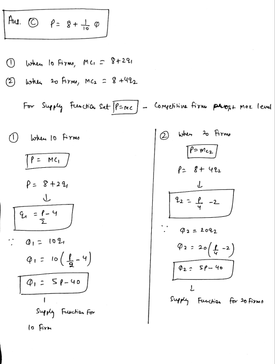 Aus. P= 8+ - 0 o When lo firms, Mc, = 8+29 2 when 20 firms, MC2 = 8+422 For Supply Function set (P=m -MC competitive firma pr