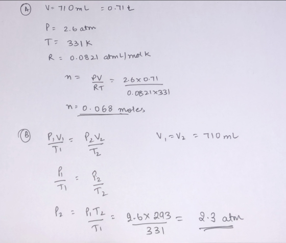V=710ml = 0.71€ P= 2.6 aton T=331K R=0.0821 almL/molk n= PV = 2.680.71 RT 0.0821*33) n=0.068 moles V = V2 = 710mL FFF 12 = =