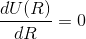 \frac{dU(R)}{dR}=0