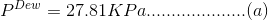 P^{Dew }= 27.81 KPa....................(a)