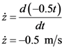 d(-0.51)
dt
ż=-0.5 m/s