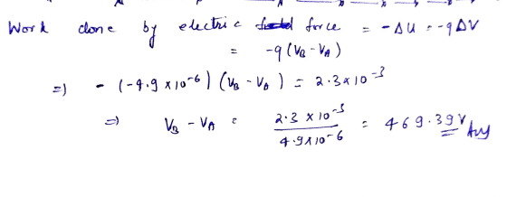 Work clone by electric field force = -AU .-9DV = -9 (VR-VA) - 1-4.9 x1066) (Vo = 2.3810=} 2) a) Ve -VA 2.3 x 103 . . 469.397