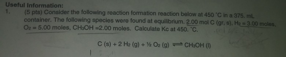 Useful Information: 1. (5 pts) Consider the following reaction formation reaction below at 450 *C in a 375. mL container. The