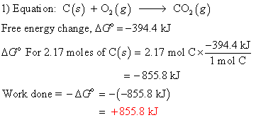 1) Equation: C(s) +0,(8) ► 00,(8) Free energy change, AGⓇ =-394.4 kJ AGº For 2.17 moles of C(s) = 2.17 mol Cx 1 mol C = -855.