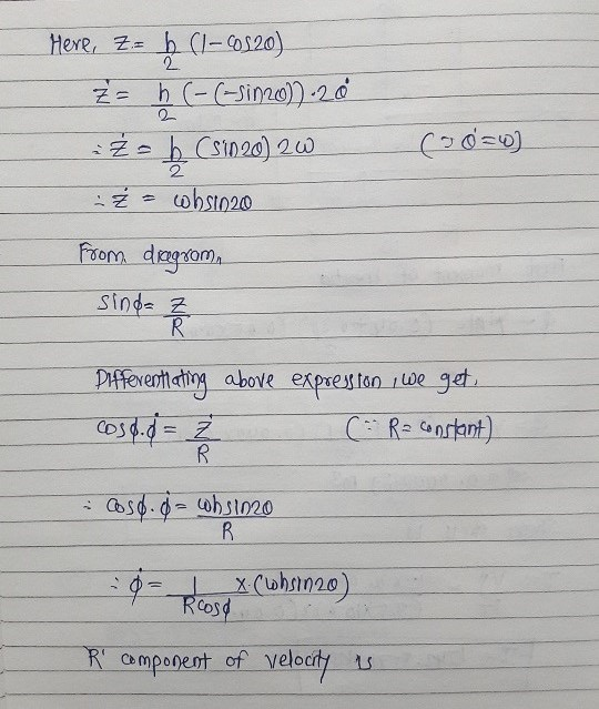 Here, Z= b Z= (-(-sin20))-20 iz= b (sin 20) 20 Ź - whst020 (50=w) 2 From dregroman sind= Z R Differentiating above expresfon