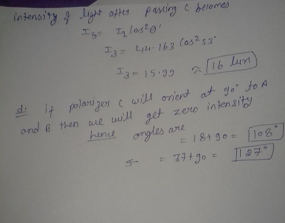 intensity of light after passing a becomes. I= I lost o I = 2124, 163 Cas²3 I3 - 15.99 = 116 le di it polarizes will orient