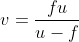 v= \frac{fu}{u-f}