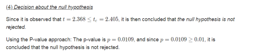 (4) Decision about the null hypothesis Since it is observed that t = 2.368 <tc = 2.405, it is then concluded that the null hy