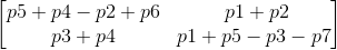 \begin{bmatrix} p5+p4-p2+p6 &\hspace3 p1+p2\\ p3+p4& p1+p5-p3-p7 \end{bmatrix}
