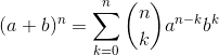 (a+b)^n=\sum_{k=0}^{n} \binom{n}{k} a^{n-k}b^{k}
