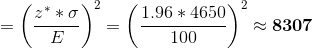 =\left ( \frac{z^**\sigma}{E} \right )^2=\left ( \frac{1.96*4650}{100} \right )^2\approx\mathbf{8307}