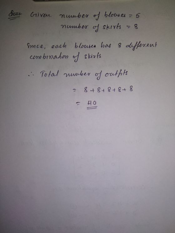 dues Given. number of blouses = 5 number of skirts = 8 Ence, each blouses has & different combinahon of skiots .. Total numbe