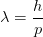 lambda = rac{h}{p}
