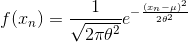 f(x_{n})=rac{1}{sqrt{2pi heta^{2}}}e^{-rac{(x_{n}-mu)^{2}}{2 heta^{2}}}