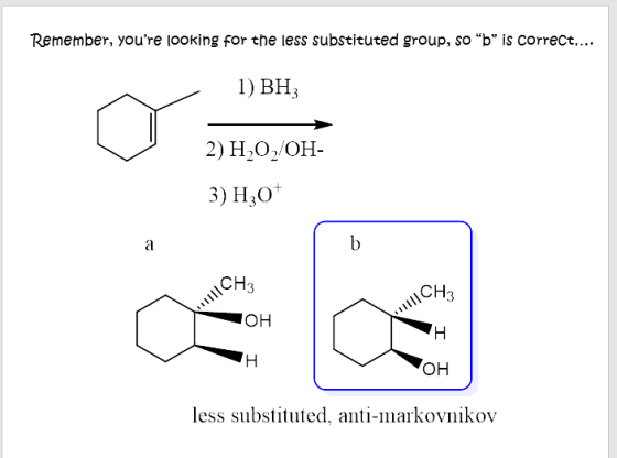 Remember, youre looking for the less substituted group, so b is correct.... 1) ВН, 2) Н,О, ОН- 3) Н,О b a CH3 CH3 он н н о